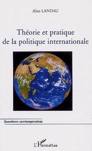 Alice Landau - Théorie et pratique de la politique internationale.