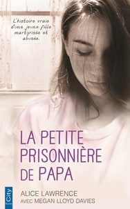 Alice Lawrence et Megan Lloyd Davies - La petite prisonnière de papa.