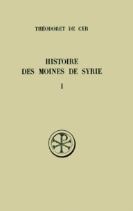 Alice Leroy-Molinghen et  Théodoret de Cyr - Histoire Des Moines De Syrie. Tome 1, Edition Bilingue Francais-Grec.