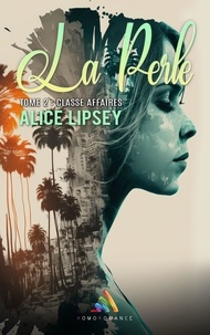 Alice Lipsey et Homoromance Éditions - Classe Affaires: La Perle : Tome 2 - Livre lesbien, roman lesbien.