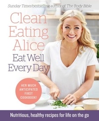 Alice Liveing - Clean Eating Alice Eat Well Every Day - Nutritious, healthy recipes for life on the go.