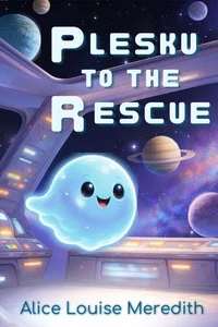 Plesku to the Rescue: A Funny Childrens Space Adventure About Finding Your Place in the Universe