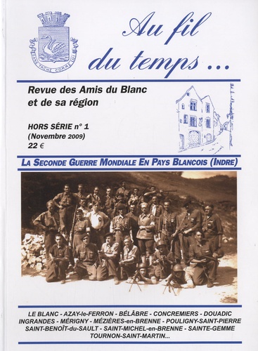Gérard Benaise - Au fil du temps... N° 1, Novembre 2009 : La Seconde Guerre Mondiale en Pays Blancois (Indre).