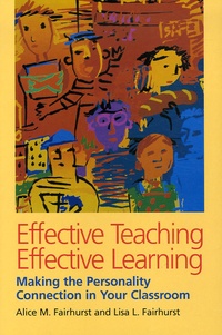 Alice M Fairhurst - Effective Teaching, Effective Learning - Making the Personality Connection in Your Classroom.