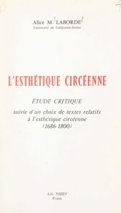 Alice M. Laborde - L'esthétique circéenne - Étude critique, suivie d'un choix de textes relatifs à l'esthétique circéenne (1686-1800).