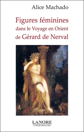 Alice Machado - Figures féminines dans le Voyage en Orient de Gérard de Nerval.