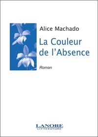 Alice Machado - La couleur de l'absence.
