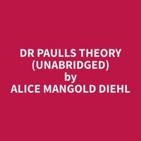 Alice Mangold Diehl et Homer Hurd - Dr Paulls Theory (Unabridged).