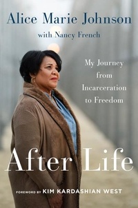 Alice Marie Johnson et Kim Kardashian West - After Life - My Journey from Incarceration to Freedom.