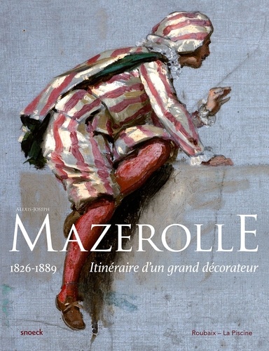 Alice Massé et Marie-France Lavalade - Alexis-Joseph Mazerolle (1826-1889) - Itinéraire d'un grand décorateur.