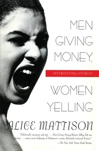 Alice Mattison - Men Giving Money, Women Yelling - Intersecting Stories.