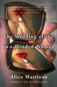 Alice Mattison - The Wedding of the Two-Headed Woman - A Novel.