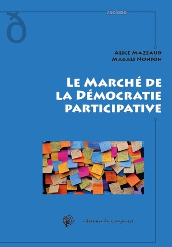 Alice Mazeaud et Magali Nonjon - Le marché de la démocratie participative.