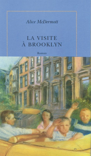 Alice McDermott - La visite à Brooklyn.