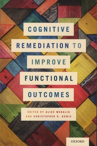Alice Medalia et Christopher-R Bowie - Cognitive Remediation to Improve Functional Outcomes.