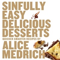 Alice Medrich - Sinfully Easy Delicious Desserts.