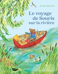 Alice Melvin - Le voyage de Souris sur la rivière.