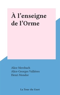 Alice Merzbach et Alice-Georges Vallières - À l'enseigne de l'Orme.