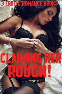 Claiming Her Rough! 3 Erotica Romance Books