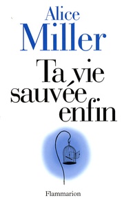 Google livres télécharger pdf Ta vie sauvée enfin par Alice Miller 9782081211407 en francais MOBI RTF