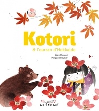 Alice Monard et Morgane Boullier - Kotori  : Kotori et l'ourson d'Hokkaido.