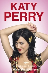 Alice Montgomery - Katy Perry - The Unofficial Biography.