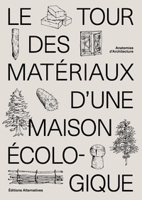 Alice Mortamet et Mathis Rager - Le tour des matériaux d'une maison écologique - Anatomies d'architecture.