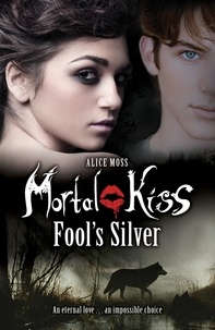 Alice Moss - Mortal Kiss: Fool's Silver.