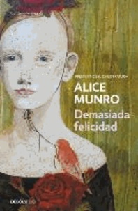 Alice Munro - Demasiada felicidad.
