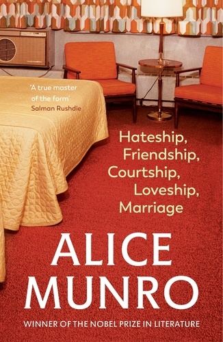 Alice Munro - Hateship, Friendship, Courtship, Loveship, Marriage.