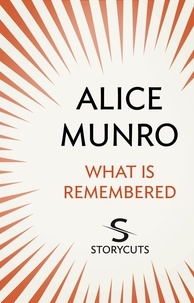 Alice Munro - What Is Remembered (Storycuts).