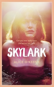 Alice O'Keeffe - Skylark - THE COMPELLING NOVEL OF LOVE, BETRAYAL AND CHANGING THE WORLD.