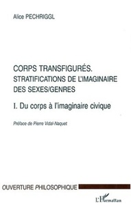 Alice Pechriggl - Corps transfigurés : stratifications de l'imaginaire des sexes/genres. - Tome 1, Du corps à l'imaginaire civique.