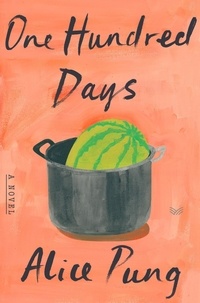 Alice Pung - One Hundred Days - A Novel.