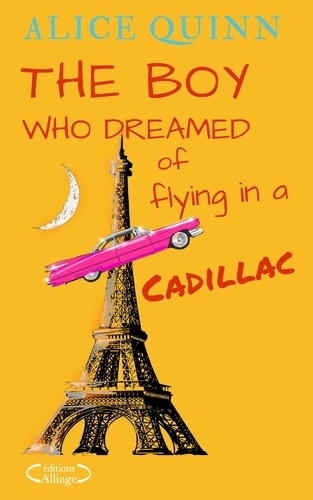 Alice Quinn - THE BOY WHO DREAMED OF FLYING IN A CADILLAC.