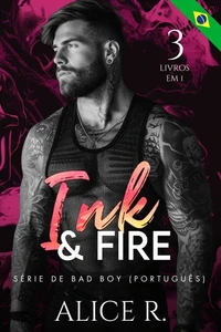 Ink &amp; Fire Série de Bad Boy, 3 Livros em 1!