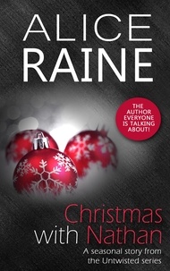Alice Raine - Christmas with Nathan - Intensely passionate and deeply seductive (An Untwisted short story).