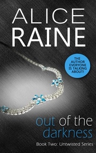 Alice Raine - Out Of The Darkness - Twisty, tempting and deeply passionate (The Untwisted Series).