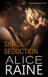 Alice Raine - Sinful Seduction - A titillatingly tempting tale that stimulates all the senses (Sinful Treats short story).