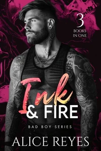 Ink &amp; Fire Bad Boy Series, 3 Books in One!