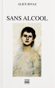 Alice Rivaz - Sans alcool - Et autres nouvelles.