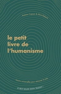 Alice Roberts et Andrew Copson - Le petit livre de l'humanisme - Leçons universelles sur la recherche de sens et de joie.
