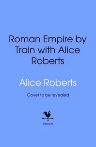 Roman Empire by Train with Alice Roberts