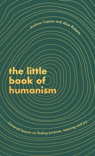 The Little Book of Humanism. Universal lessons on finding purpose, meaning and joy
