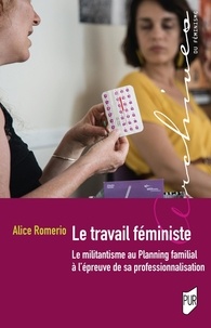 Alice Romerio - Le travail féministe - Le militantisme au Planning familial à l'épreuve de sa professionnalisation.