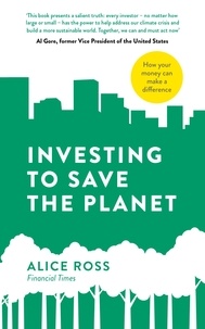 Alice Ross - Investing To Save The Planet - How Your Money Can Make a Difference.