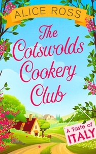 Alice Ross - The Cotswolds Cookery Club - A Taste of Italy - Book 1.