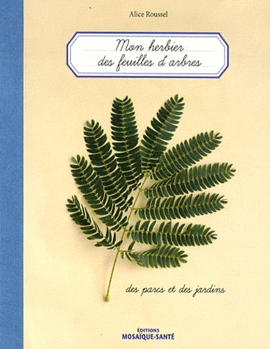 Alice Roussel - Mon herbier des feuilles d'arbres, des parcs et des jardins.