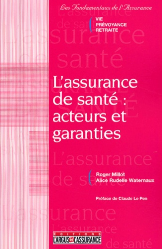 Alice Rudelle Waternaux et Roger Millot - L'assurance de santé : acteurs et garanties.