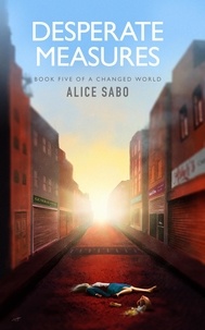  Alice Sabo - Desperate Measures - A Changed World, #5.